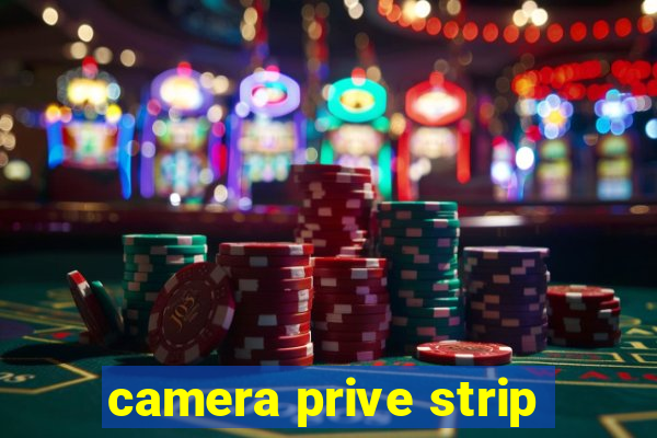 camera prive strip